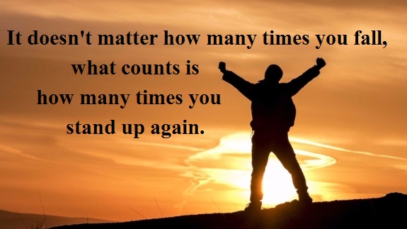 it-doesnt-matter-how-many-times-you-fall-what-counts-is-how-many-times-you-stand-up-again
